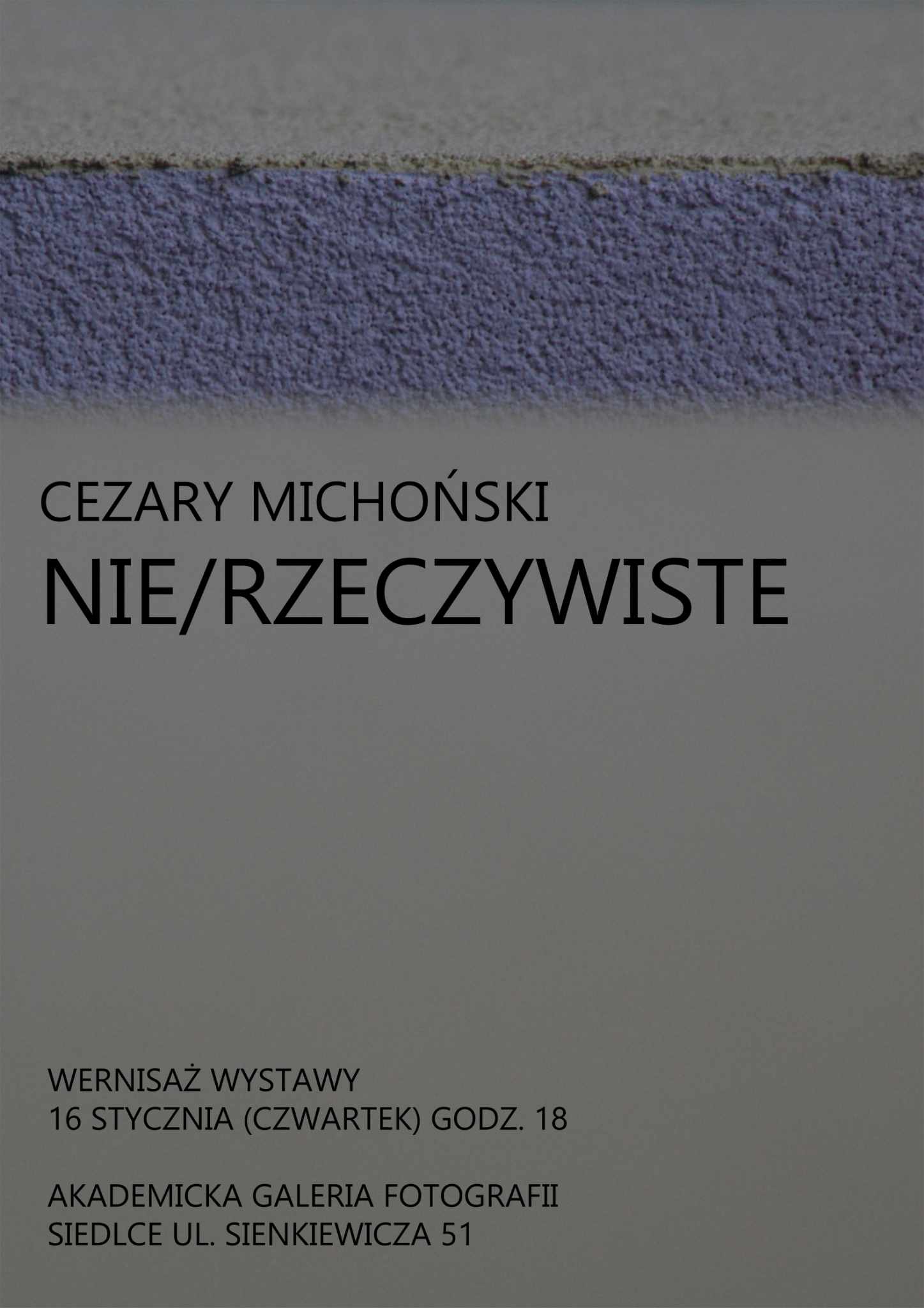 Zaproszenie na wernisaż fotografii Cezary Michoński pt. Nie/rzeczywiste - plakat